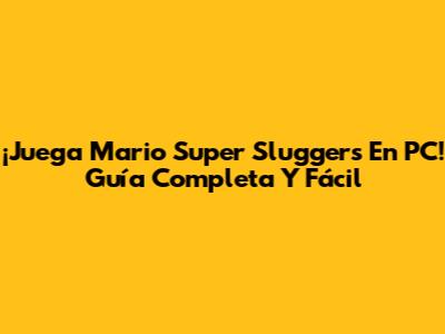¡Juega Mario Super Sluggers En PC! Guía Completa Y Fácil