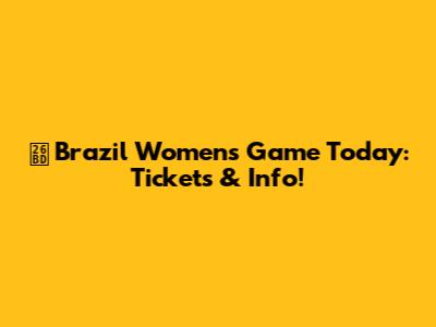 ⚽️ Brazil Women's Game Today: Tickets & Info!