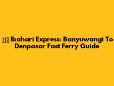🚢 Ibahari Express: Banyuwangi To Denpasar Fast Ferry Guide