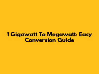 1 Gigawatt To Megawatt: Easy Conversion Guide