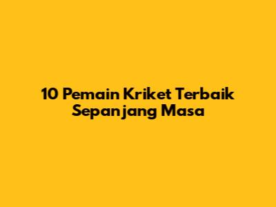10 Pemain Kriket Terbaik Sepanjang Masa