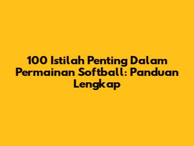 100 Istilah Penting Dalam Permainan Softball: Panduan Lengkap