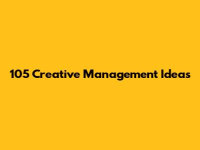 105 Creative Management Ideas