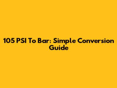 105 PSI To Bar: Simple Conversion Guide