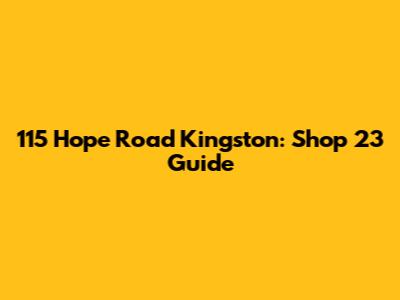 115 Hope Road Kingston: Shop 23 Guide