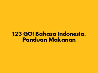123 GO! Bahasa Indonesia: Panduan Makanan