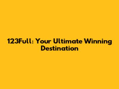 123Full: Your Ultimate Winning Destination