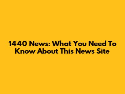 1440 News: What You Need To Know About This News Site