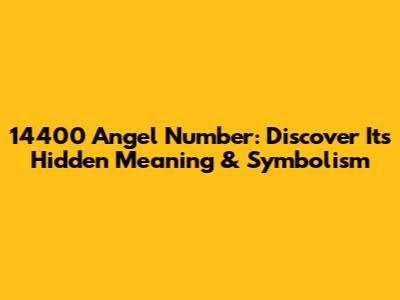 14400 Angel Number: Discover Its Hidden Meaning & Symbolism