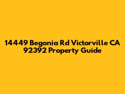 14449 Begonia Rd Victorville CA 92392 Property Guide