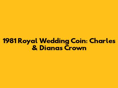 1981 Royal Wedding Coin: Charles & Diana's Crown