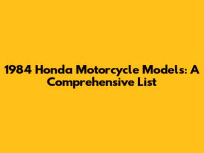 1984 Honda Motorcycle Models: A Comprehensive List