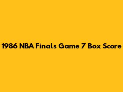 1986 NBA Finals Game 7 Box Score
