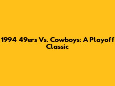 1994 49ers Vs. Cowboys: A Playoff Classic