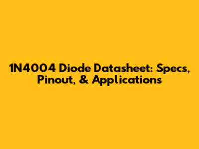 1N4004 Diode Datasheet: Specs, Pinout, & Applications