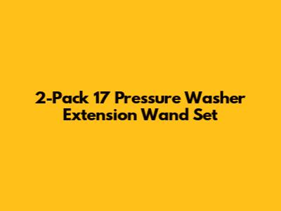 2-Pack 17" Pressure Washer Extension Wand Set