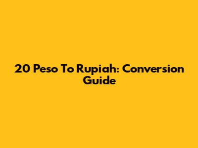 20 Peso To Rupiah: Conversion Guide