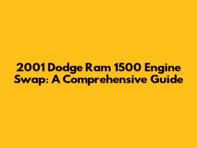 2001 Dodge Ram 1500 Engine Swap: A Comprehensive Guide