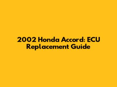 2002 Honda Accord: ECU Replacement Guide
