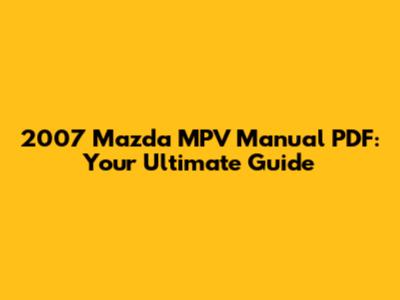 2007 Mazda MPV Manual PDF: Your Ultimate Guide