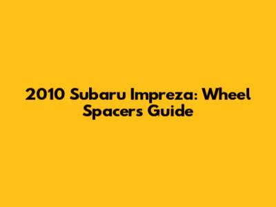 2010 Subaru Impreza: Wheel Spacers Guide