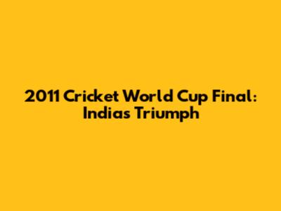 2011 Cricket World Cup Final: India's Triumph