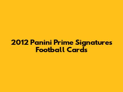 2012 Panini Prime Signatures Football Cards