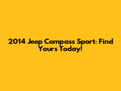 2014 Jeep Compass Sport: Find Yours Today!