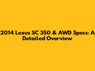2014 Lexus SC 350 & AWD Specs: A Detailed Overview