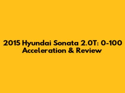 2015 Hyundai Sonata 2.0T: 0-100 Acceleration & Review