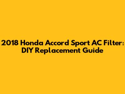 2018 Honda Accord Sport AC Filter: DIY Replacement Guide