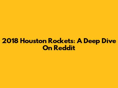 2018 Houston Rockets: A Deep Dive On Reddit