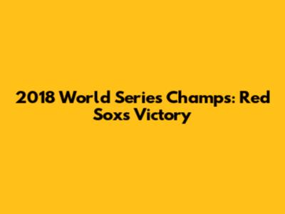 2018 World Series Champs: Red Sox's Victory