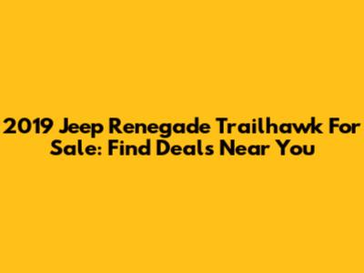 2019 Jeep Renegade Trailhawk For Sale: Find Deals Near You