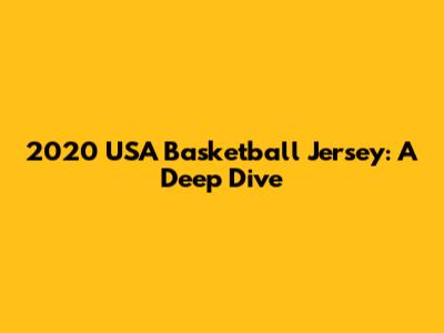 2020 USA Basketball Jersey: A Deep Dive