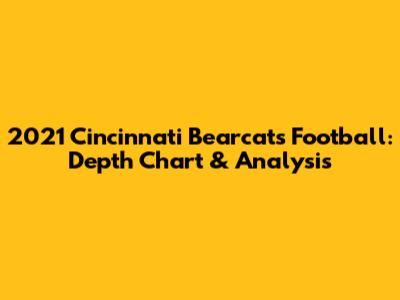2021 Cincinnati Bearcats Football: Depth Chart & Analysis