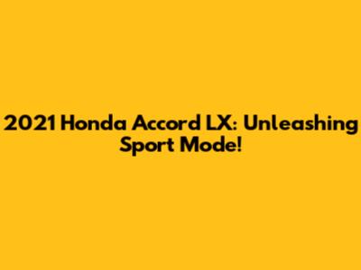 2021 Honda Accord LX: Unleashing Sport Mode!