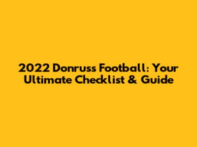 2022 Donruss Football: Your Ultimate Checklist & Guide