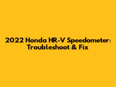 2022 Honda HR-V Speedometer: Troubleshoot & Fix