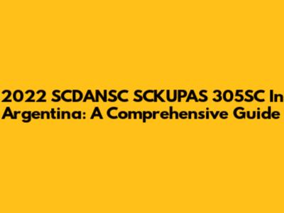 2022 SCDANSC SCKUPAS 305SC In Argentina: A Comprehensive Guide
