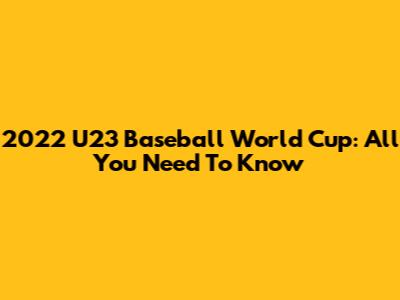 2022 U23 Baseball World Cup: All You Need To Know