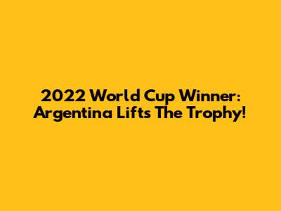 2022 World Cup Winner: Argentina Lifts The Trophy!