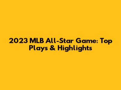 2023 MLB All-Star Game: Top Plays & Highlights