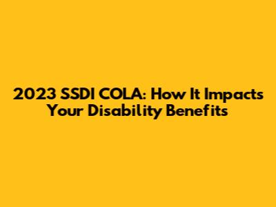2023 SSDI COLA: How It Impacts Your Disability Benefits