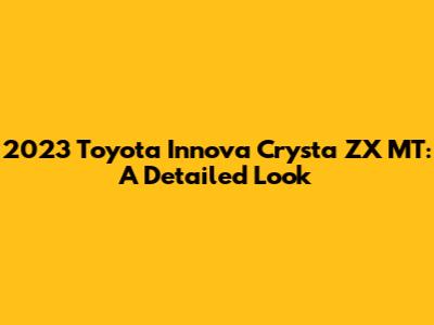 2023 Toyota Innova Crysta ZX MT: A Detailed Look