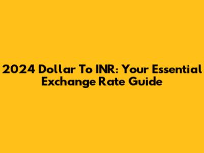 2024 Dollar To INR: Your Essential Exchange Rate Guide