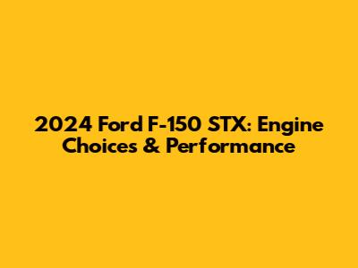 2024 Ford F-150 STX: Engine Choices & Performance