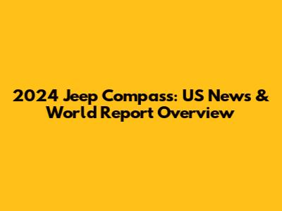 2024 Jeep Compass: US News & World Report Overview