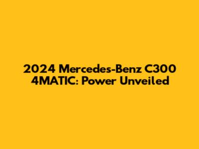 2024 Mercedes-Benz C300 4MATIC: Power Unveiled
