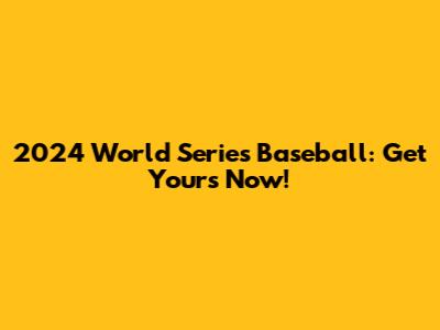 2024 World Series Baseball: Get Yours Now!